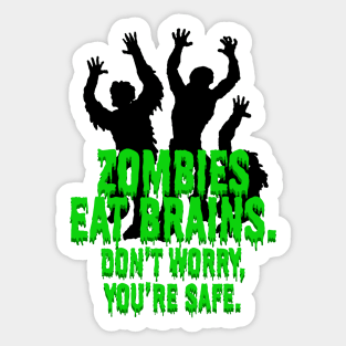 Zombies Eat Brains. Don't Worry, You're Safe. Sticker